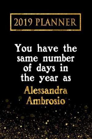 2019 Planner: You Have the Same Number of Days in the Year as Alessandra Ambrosio: Alessandra Ambrosio 2019 Planner de Daring Diaries