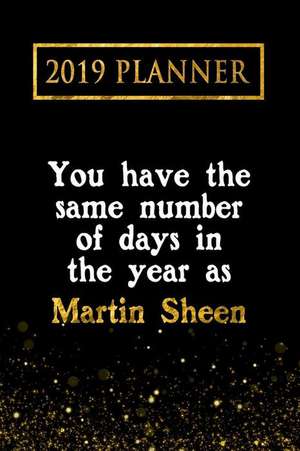 2019 Planner: You Have the Same Number of Days in the Year as Martin Sheen: Martin Sheen 2019 Planner de Daring Diaries