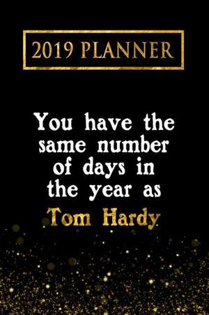 2019 Planner: You Have the Same Number of Days in the Year as Tom Hardy: Tom Hardy 2019 Planner de Daring Diaries