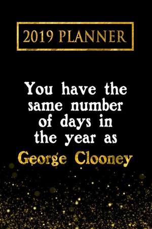 2019 Planner: You Have the Same Number of Days in the Year as George Clooney: George Clooney 2019 Planner de Daring Diaries