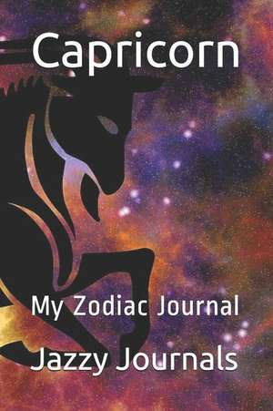 Capricorn: My Zodiac Journal de Jazzy Journals