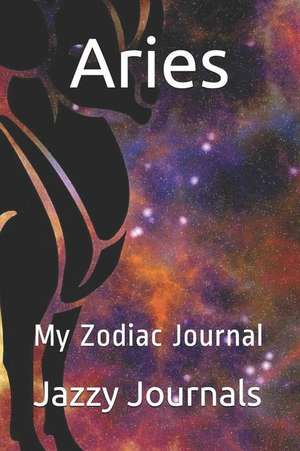 Aries: My Zodiac Journal de Jazzy Journals