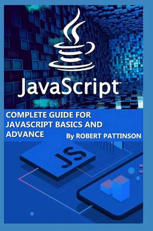 Complete Guide for JavaScript Basics and Advance de Robert Pattinson