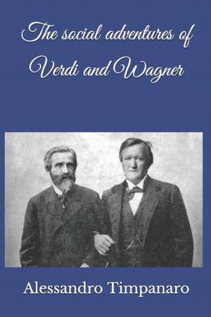 The social adventures of Verdi and Wagner de Alessandro Timpanaro