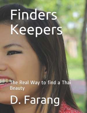 Finders Keepers: The Real Way to Find a Thai Beauty de D. Farang