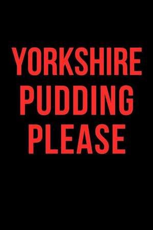 Yorkshire Pudding Please: Blank Line Journal de Jilly Yale-Darling