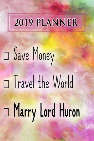 Planner: Save Money, Travel the World, Marry Lord Huron: Lord Huron 2019 Planner de Dainty Diaries