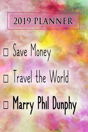 2019 Planner: Save Money, Travel the World, Marry Phil Dunphy: Phil Dunphy 2019 Planner de Dainty Diaries