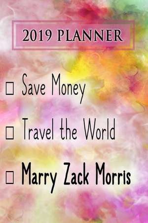 2019 Planner: Save Money, Travel the World, Marry Zack Morris: Zack Morris 2019 Planner de Dainty Diaries