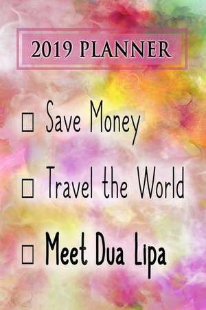 2019 Planner: Save Money, Travel the World, Meet Dua Lipa: Dua Lipa 2019 Planner de Dainty Diaries