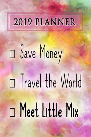 2019 Planner: Save Money, Travel the World, Meet Little Mix: Little Mix 2019 Planner de Dainty Diaries