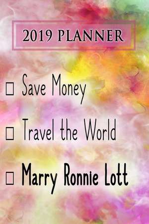 2019 Planner: Save Money, Travel the World, Marry Ronnie Lott: Ronnie Lott 2019 Planner de Dainty Diaries