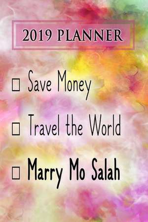 2019 Planner: Save Money, Travel the World, Marry Mo Salah: Mo Salah 2019 Planner de Dainty Diaries