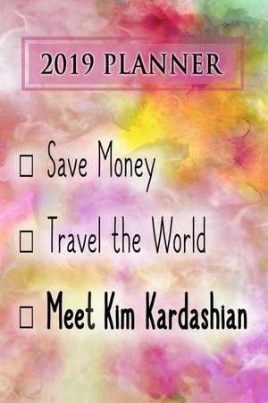 2019 Planner: Save Money, Travel the World, Meet Kim Kardashian: Kim Kardashian 2019 Planner de Dainty Diaries