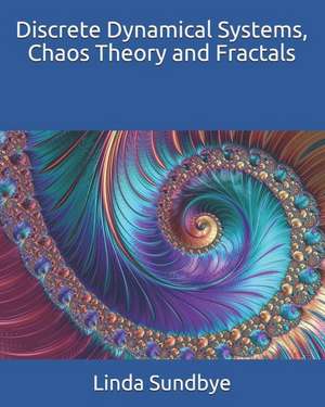 Discrete Dynamical Systems, Chaos Theory and Fractals de Linda Sundbye