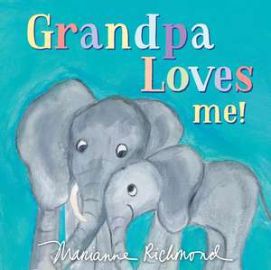 Grandpa Loves Me! de Marianne Richmond