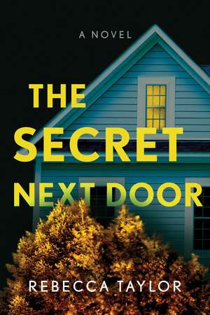 The Secret Next Door: A Novel de Rebecca Taylor