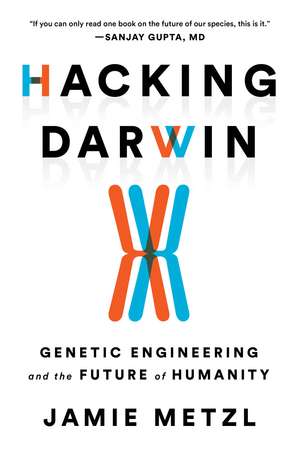 Hacking Darwin: Genetic Engineering and the Future of Humanity de Jamie Metzl