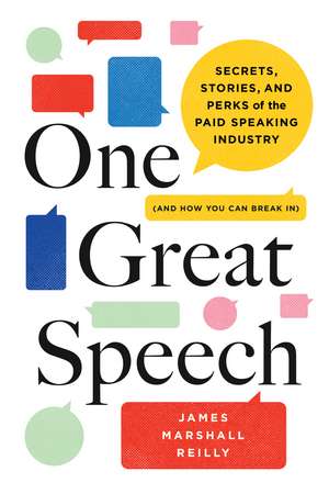 One Great Speech: Secrets, Stories, and Perks of the Paid Speaking Industry (And How You Can Break In) de James Marshall Reilly