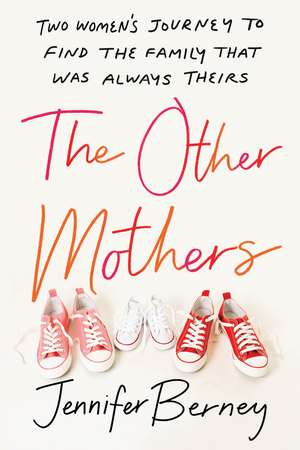 The Other Mothers: Two Women’s Journey to Find the Family That Was Always Theirs de Jennifer Berney