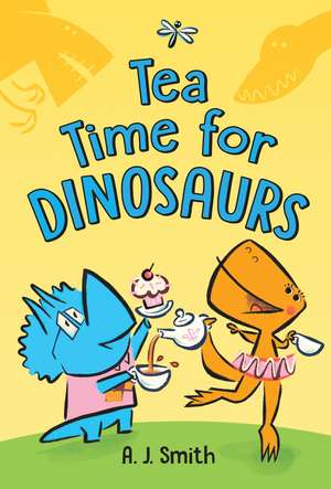 Tea Time for Dinosaurs de A. J. Smith