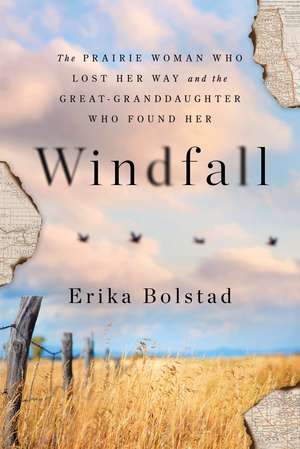 Windfall: The Prairie Woman Who Lost Her Way and the Great-Granddaughter Who Found Her de Erika Bolstad