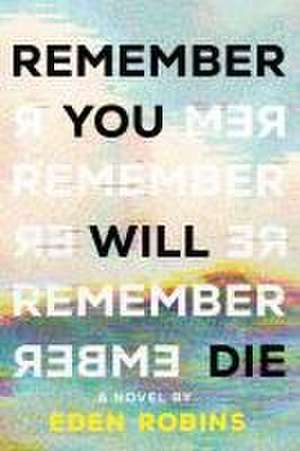 Remember You Will Die: A Novel de Eden Robins