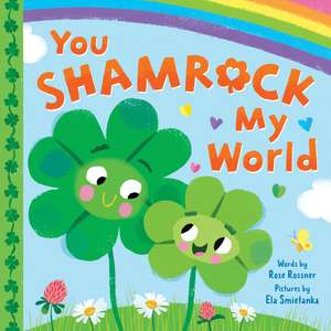 You Shamrock My World de Rose Rossner