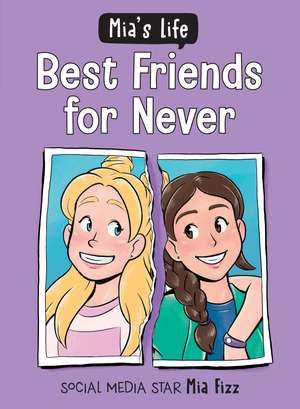 Mia's Life: Best Friends for Never de Mia Fizz