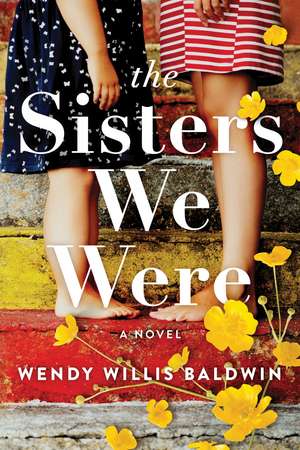 The Sisters We Were: A Novel de Wendy Willis Baldwin