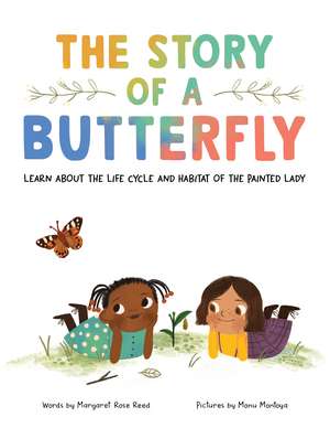 The Story of a Butterfly: Learn about the life cycle and habitat of the Painted Lady de Margaret Rose Reed