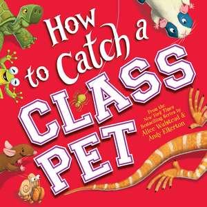 How to Catch a Class Pet de Alice Walstead