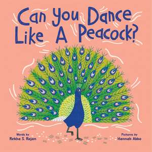 Can You Dance Like a Peacock? de Rekha Rajan