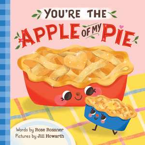 You're the Apple of My Pie de Rose Rossner