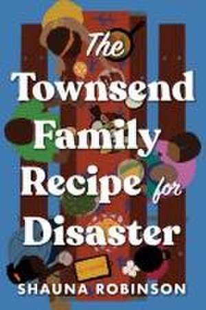 The Townsend Family Recipe for Disaster de Shauna Robinson