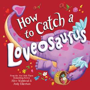 How to Catch a Loveosaurus de Alice Walstead