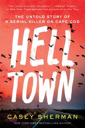 Helltown: The Untold Story of a Serial Killer on Cape Cod de Casey Sherman