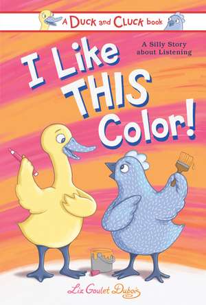 I Like This Color: A Silly Story about Listening de Liz Goulet Dubois