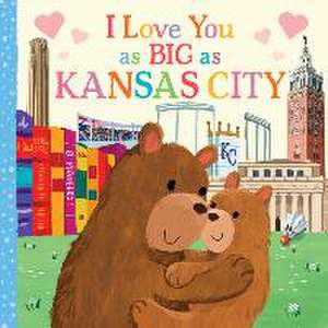 I Love You as Big as Kansas City de Rose Rossner