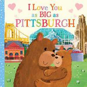 I Love You as Big as Pittsburgh de Rose Rossner