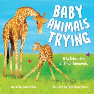 Baby Animals Trying: A Celebration of First Moments de Aimee Reid