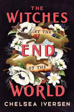 The Witches at the End of the World de Chelsea Iversen