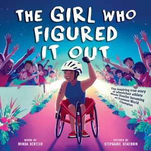 Girl Who Figured It Out, The: The Inspiring True Story of Wheelchair Athlete Minda Dentler Becoming an Ironman World Champion de Stephanie Dehennin