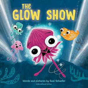 Glow Show, The: A picture book about knowing when to share the spotlight de Susi Schaefer