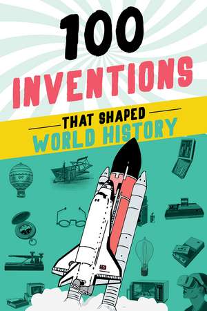 100 Inventions That Shaped World History de Bill Yenne