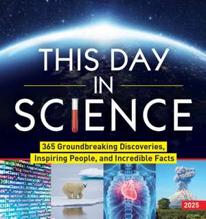 2025 This Day in Science Boxed Calendar: 365 Groundbreaking Discoveries, Inspiring People, and Incredible Facts de Sourcebooks