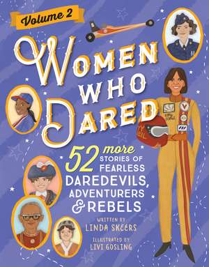 Women Who Dared Volume 2: 52 More Stories of Fearless Daredevils, Adventurers, and Rebels de Linda Skeers