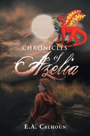 Chronicles of Azelia de E. a. Calhoun