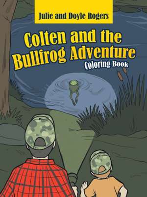 Colten and the Bullfrog Adventure de Julie Rogers