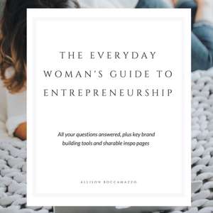 The Everyday Woman's Guide to Entrepreneurship: All Your Questions Answered, Plus Key Brand Building Tools and Sharable Inspo Pages de Allison Boccamazzo